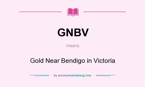 What does GNBV mean? It stands for Gold Near Bendigo in Victoria