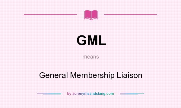 What does GML mean? It stands for General Membership Liaison