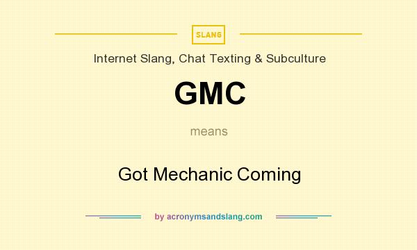 What does GMC mean? It stands for Got Mechanic Coming
