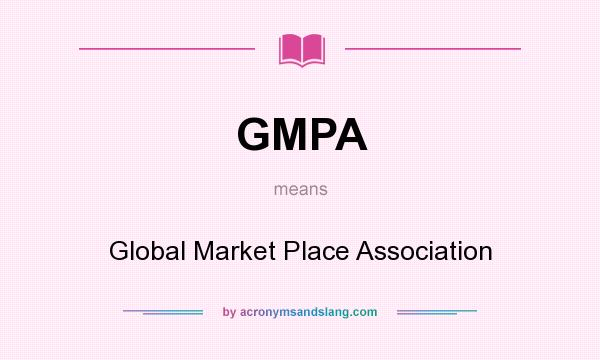 What does GMPA mean? It stands for Global Market Place Association