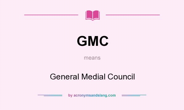 What does GMC mean? It stands for General Medial Council