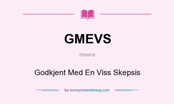What does GMEVS mean? It stands for Godkjent Med En Viss Skepsis