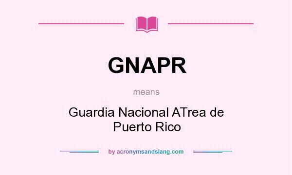 What does GNAPR mean? It stands for Guardia Nacional ATrea de Puerto Rico