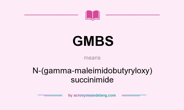 What does GMBS mean? It stands for N-(gamma-maleimidobutyryloxy) succinimide