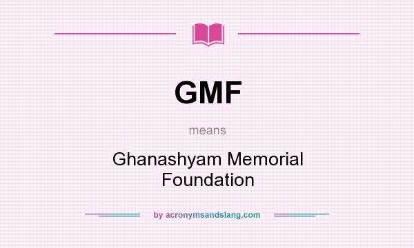 What does GMF mean? It stands for Ghanashyam Memorial Foundation