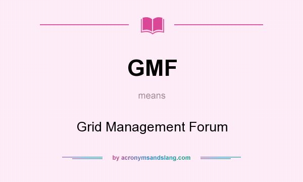 What does GMF mean? It stands for Grid Management Forum