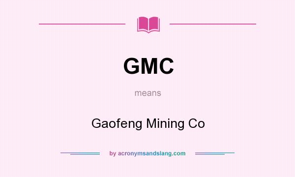 What does GMC mean? It stands for Gaofeng Mining Co