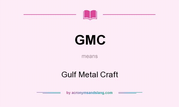 What does GMC mean? It stands for Gulf Metal Craft