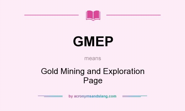 What does GMEP mean? It stands for Gold Mining and Exploration Page