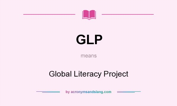 What does GLP mean? It stands for Global Literacy Project