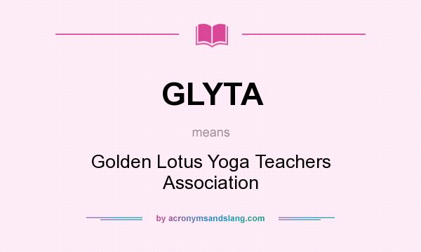 What does GLYTA mean? It stands for Golden Lotus Yoga Teachers Association