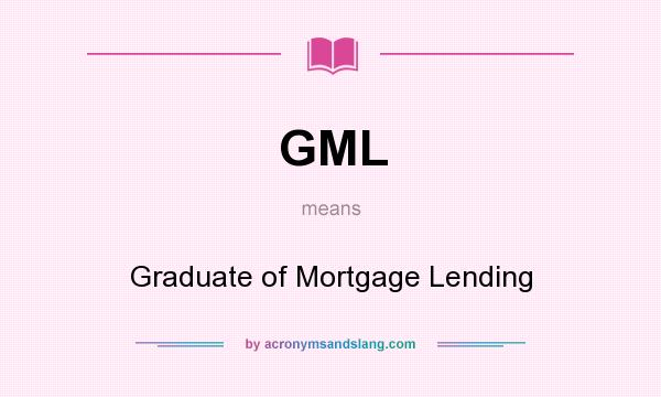 What does GML mean? It stands for Graduate of Mortgage Lending