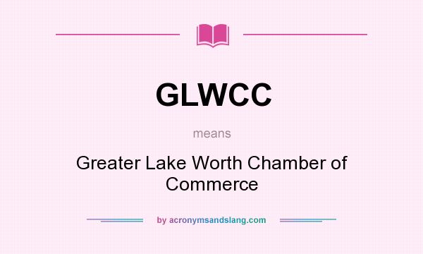What does GLWCC mean? It stands for Greater Lake Worth Chamber of Commerce