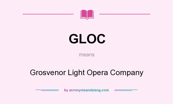 What does GLOC mean? It stands for Grosvenor Light Opera Company