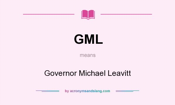 What does GML mean? It stands for Governor Michael Leavitt
