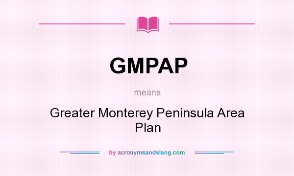 What does GMPAP mean? It stands for Greater Monterey Peninsula Area Plan