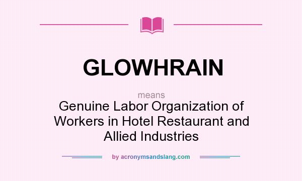 What does GLOWHRAIN mean? It stands for Genuine Labor Organization of Workers in Hotel Restaurant and Allied Industries