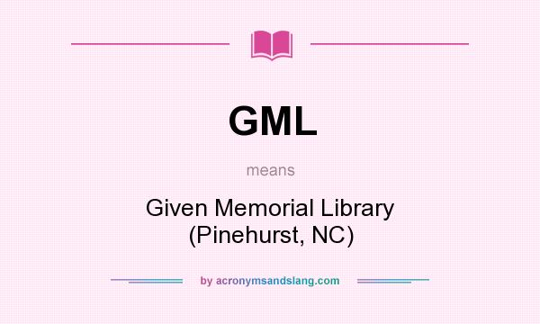 What does GML mean? It stands for Given Memorial Library (Pinehurst, NC)