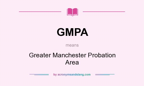 What does GMPA mean? It stands for Greater Manchester Probation Area