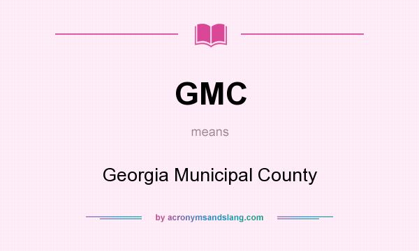 What does GMC mean? It stands for Georgia Municipal County