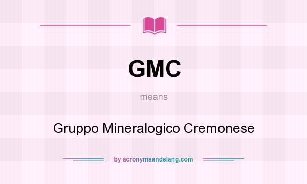 What does GMC mean? It stands for Gruppo Mineralogico Cremonese
