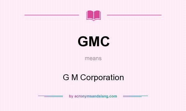 What does GMC mean? It stands for G M Corporation