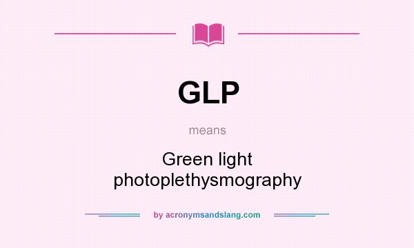 What does GLP mean? It stands for Green light photoplethysmography