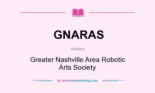 What does GNARAS mean? It stands for Greater Nashville Area Robotic Arts Society