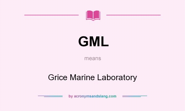 What does GML mean? It stands for Grice Marine Laboratory