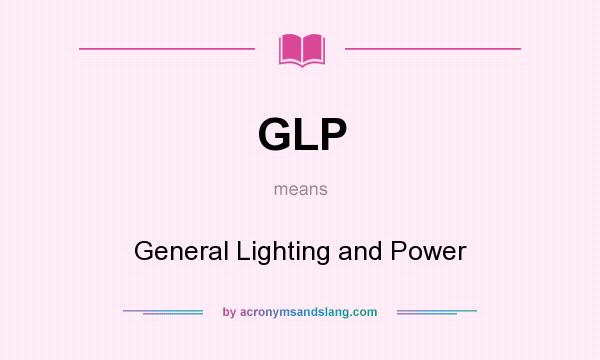 What does GLP mean? It stands for General Lighting and Power