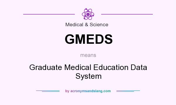 What does GMEDS mean? It stands for Graduate Medical Education Data System
