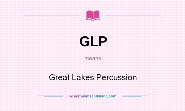 What does GLP mean? It stands for Great Lakes Percussion