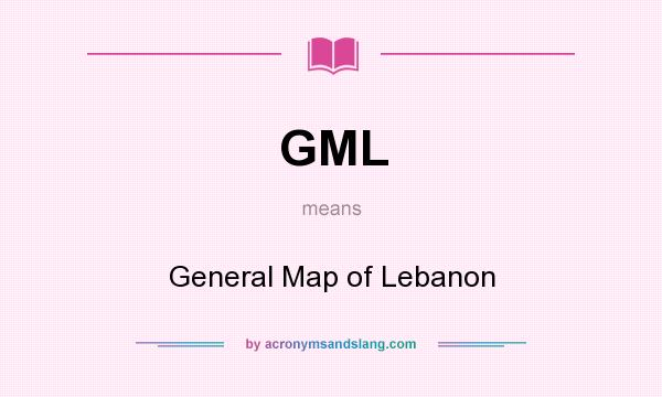 What does GML mean? It stands for General Map of Lebanon