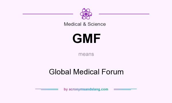 What does GMF mean? It stands for Global Medical Forum