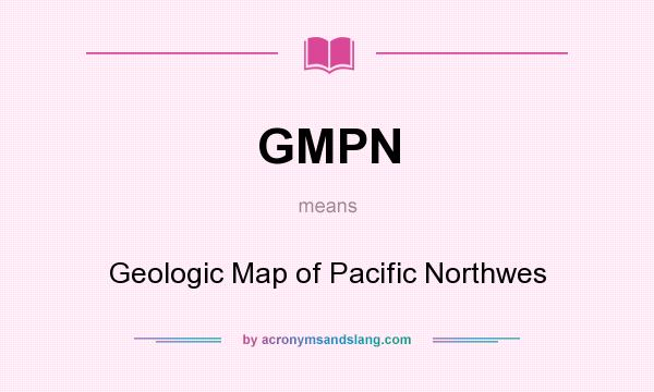 What does GMPN mean? It stands for Geologic Map of Pacific Northwes