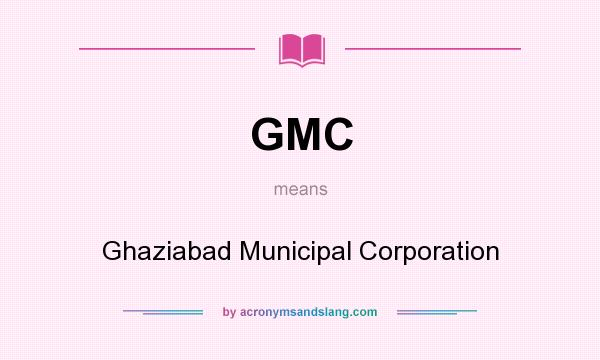 What does GMC mean? It stands for Ghaziabad Municipal Corporation