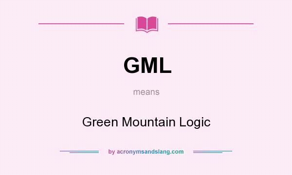 What does GML mean? It stands for Green Mountain Logic