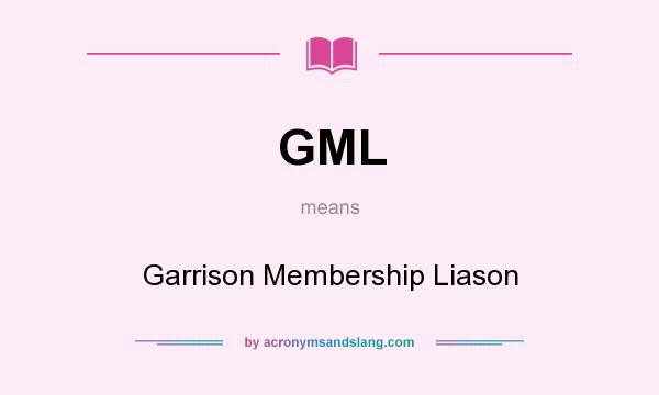What does GML mean? It stands for Garrison Membership Liason