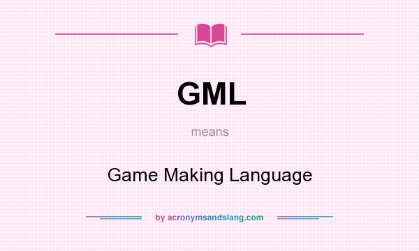 What does GML mean? It stands for Game Making Language