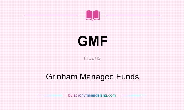 What does GMF mean? It stands for Grinham Managed Funds