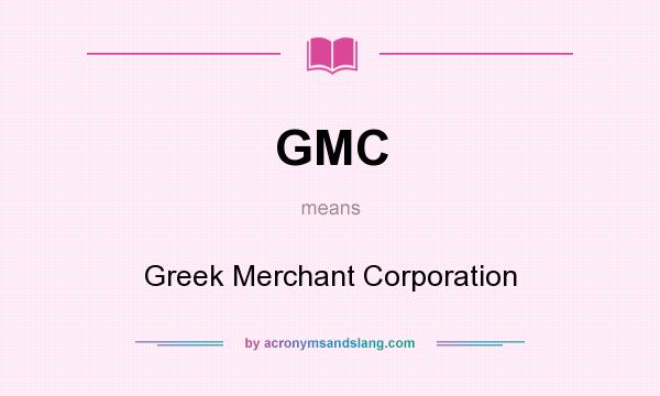 What does GMC mean? It stands for Greek Merchant Corporation