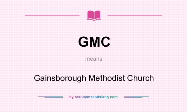 What does GMC mean? It stands for Gainsborough Methodist Church