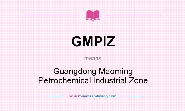 What does GMPIZ mean? It stands for Guangdong Maoming Petrochemical Industrial Zone