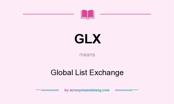 What does GLX mean? It stands for Global List Exchange