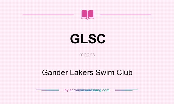 What does GLSC mean? It stands for Gander Lakers Swim Club