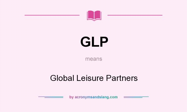 What does GLP mean? It stands for Global Leisure Partners