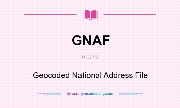 What does GNAF mean? It stands for Geocoded National Address File