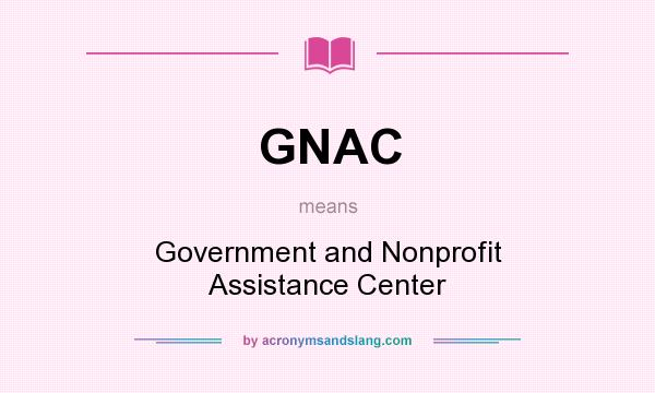 What does GNAC mean? It stands for Government and Nonprofit Assistance Center