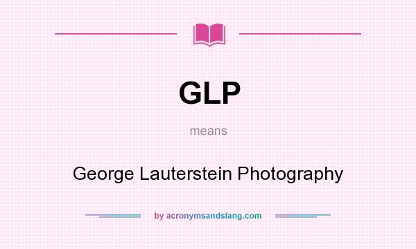 What does GLP mean? It stands for George Lauterstein Photography