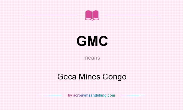 What does GMC mean? It stands for Geca Mines Congo